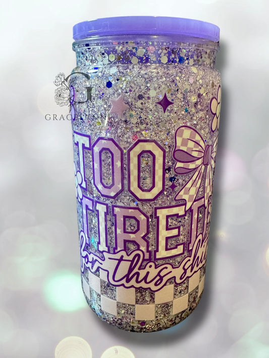 22. Too Tired - 16 oz Acrylic Snowglobe