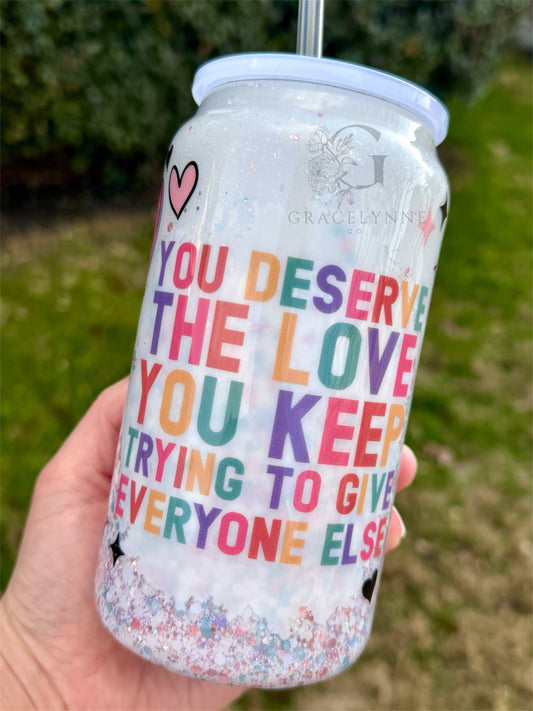 12. You Deserve the Love- 16 oz Stainless Steel Can