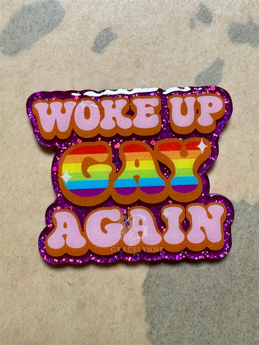 Woke Up Gay Again - Acrylic Blank