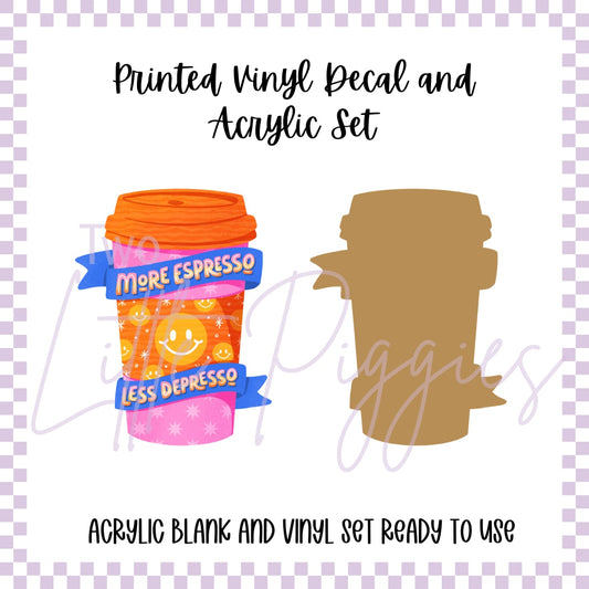 Printed Vinyl and Acrylic Set - More Espresso, Less Depresso