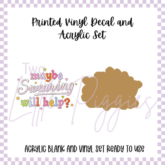 Printed Vinyl and Acrylic Set - Maybe Swearing will Help