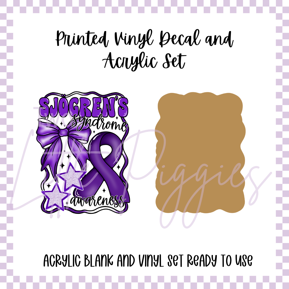 Printed Vinyl and Acrylic Set - Awareness - Sjogren's Syndrome