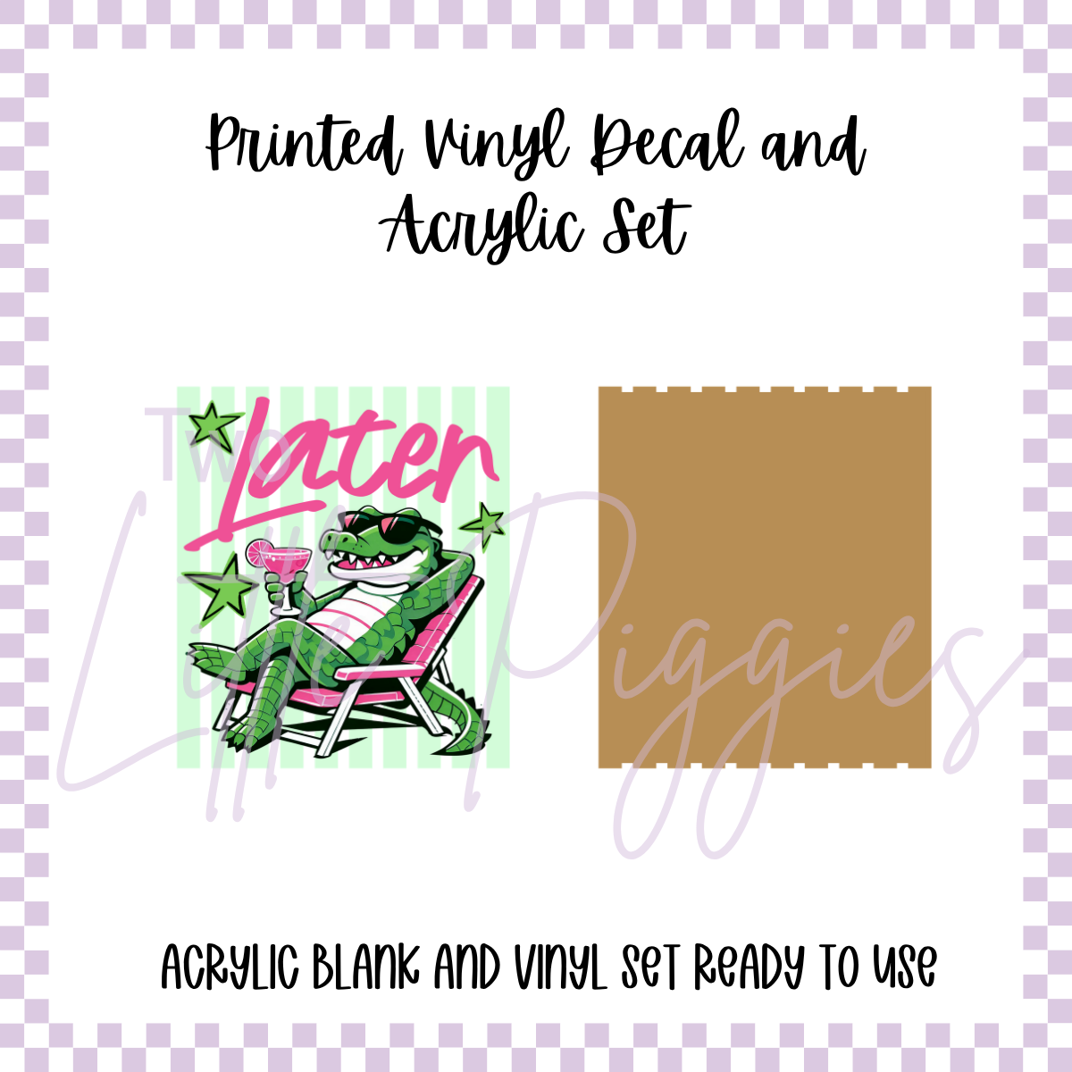Printed Vinyl and Acrylic Set - Later Gator - B