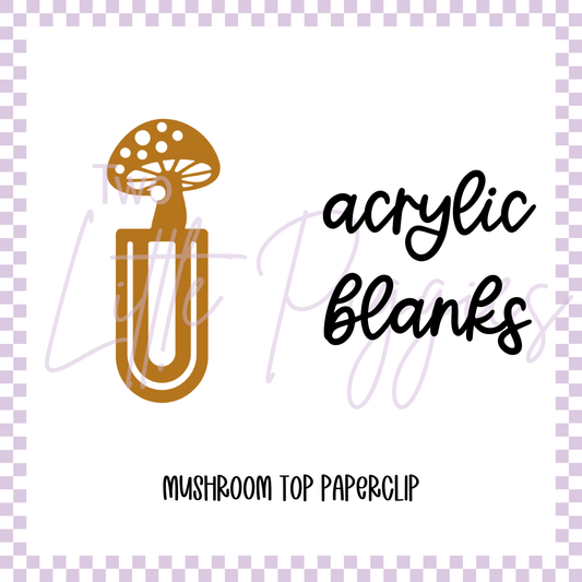 Acrylic Blank -  Mushroom Top Paper Clip Bookmark